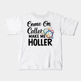 Cheeky Bingo Player Tee: 'Come On Caller Make Me Holler' - Funny Bingo Game Quote Kids T-Shirt